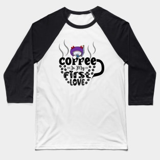 Coffee Is My First Love Baseball T-Shirt